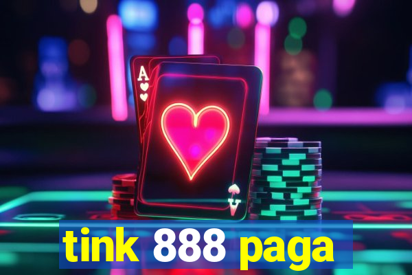 tink 888 paga